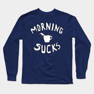 Morning Sucks Long Sleeve T-Shirt